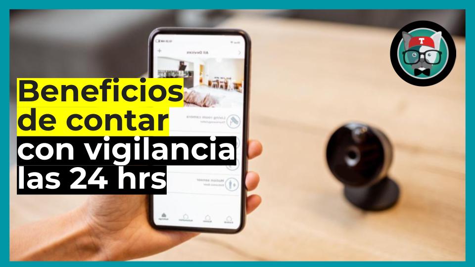 10 Beneficios de tener un sistema de vigilancia las 24 horas